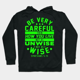 Ephesians 5:15 Be Very Careful How You Live Hoodie